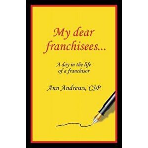 My Dear Franchisees: A day in the life of a franchisor, Paperback - Ann Andrews imagine