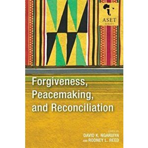Forgiveness, Peacemaking, and Reconciliation, Paperback - David K. Ngaruiya imagine