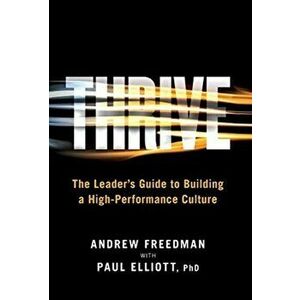 Thrive: The Leader's Guide to Building a High-Performance Culture, Hardcover - Andrew Freedman imagine