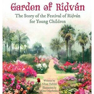 Garden of Ridván: The Story of the Festival of Ridván for Young Children, Hardcover - Alhan Rahimi imagine