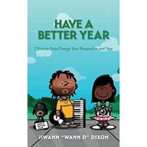 Have a Better Year: 7 Keys to Help Change Your Perspective and Year, Hardcover - Jiwann Denard Dixon imagine