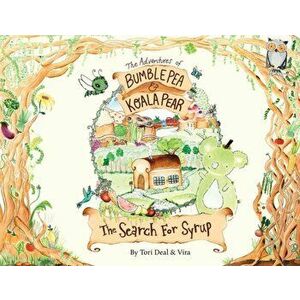The Adventures of Bumble Pea and Koala Pear: The Search For Syrup, Paperback - Tori Deal imagine