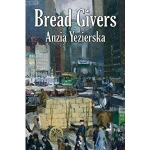 Bread Givers, Paperback - Anzia Yezierska imagine