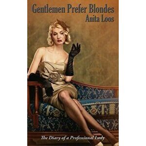 Gentlemen Prefer Blondes: The Diary of a Professional Lady, Hardcover - Anita Loos imagine