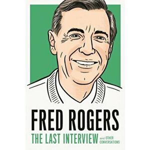 Fred Rogers: The Last Interview: And Other Conversations, Paperback - Fred Rogers imagine