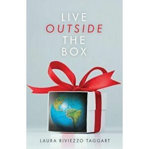 Live Outside the Box, Paperback - Laura Riviezzo Taggart imagine