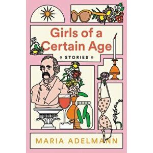 Girls of a Certain Age, Hardcover - Maria Adelmann imagine