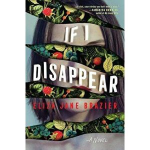 If I Disappear, Hardcover - Eliza Jane Brazier imagine