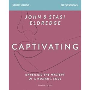 Captivating Study Guide Updated Edition: Unveiling the Mystery of a Woman's Soul, Paperback - Stasi Eldredge imagine