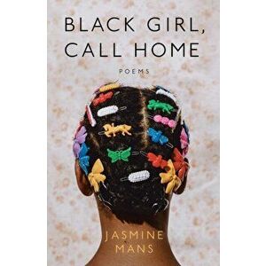 Black Girl, Call Home, Paperback - Jasmine Mans imagine