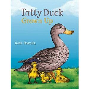 Tatty Duck Grown Up, Hardcover - Juliet Deacock imagine