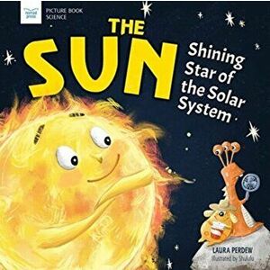 The Sun: Shining Star of the Solar System, Hardcover - Laura Perdew imagine