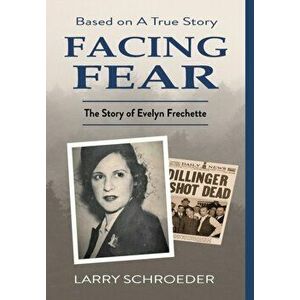 Facing Fear: The True Story of Evelyn Frechette, Hardcover - Larry Schroeder imagine