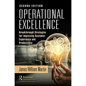 Operational Excellence: Breakthrough Strategies for Improving Customer Experience and Productivity, Hardcover - James William Martin imagine