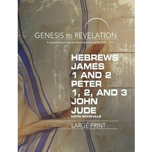 Genesis to Revelation: Hebrews, James, 1-2 Peter, 1, 2, 3 John, Jude Participant Book [Large Print]: A Comprehensive Verse-By-Verse Exploration of the B imagine
