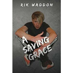 A Saving Grace, Paperback - Rik Waddon imagine