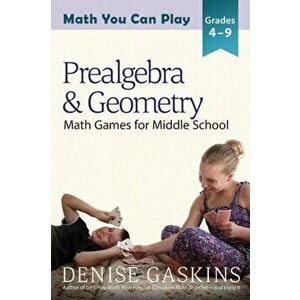 Prealgebra & Geometry: Math Games for Middle School, Paperback - Denise Gaskins imagine
