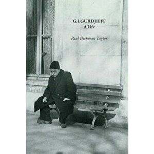 G.I.Gurdjieff: A Life, Paperback - Paul Beekman Taylor imagine