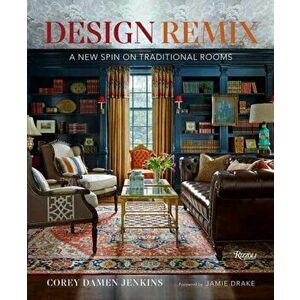 Design Remix: A New Spin on Traditional Rooms, Hardcover - Corey Damen Jenkins imagine
