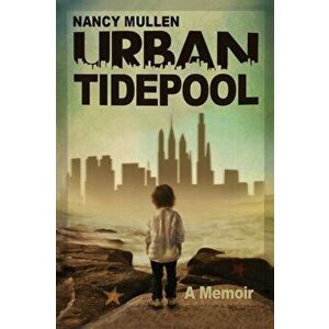 Urban Tidepool, Paperback - Nancy Mullen imagine