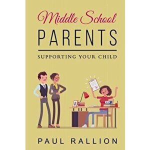 Middle School Parents, Supporting Your Child, Paperback - Paul Rallion imagine