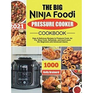 The Big Ninja Foodi Pressure Cooker Cookbook: Easy & Delicious Recipes to Pressure Cook, Air Fry, Slow Cook, Dehydrate, and much more (for Beginners a imagine