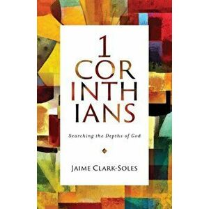 First Corinthians: Searching the Depths of God, Paperback - Jaime Clark-Soles imagine