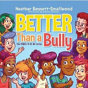 Better Than a Bully, Paperback - Heather Bennett-Smallwood imagine