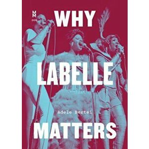 Why Labelle Matters, Paperback - Adele Bertei imagine