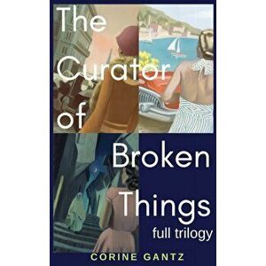 The Curator of Broken Things Trilogy: Full Trilogy, Hardcover - Corine S. Gantz imagine
