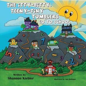 The Itty-Bitty, Teeny-Tiny Tumblers Go to School, Paperback - Shannon Kiebler imagine