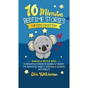10-Minute Bedtime Stories For Kids Collection: 30 Meditation Stories For Children & Toddlers - For Relaxation, Anxiety, Insomnia & Bonding With Parent imagine