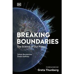 Breaking Boundaries - Johan Rockstrom, Owen Gaffney imagine