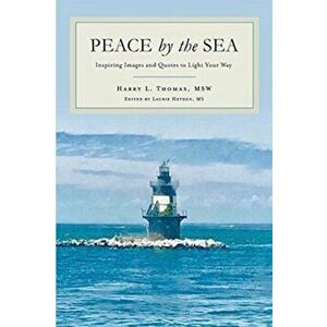 Peace by the Sea: Inspiring Images and Quotes to Light Your Way, Paperback - Harry L. Thomas imagine