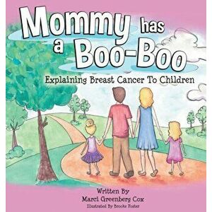 Mommy Has a Boo-Boo: Explaining Breast Cancer to Children, Hardcover - Marci Greenberg Cox imagine
