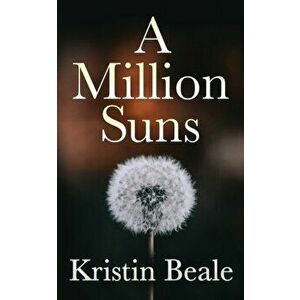 A Million Suns, Paperback - Kristin Beale imagine
