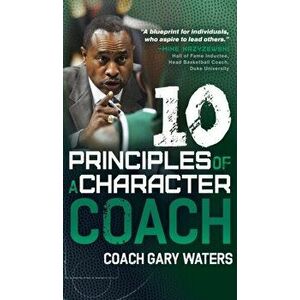 Ten Principles of a Character Coach, Hardcover - Coach Gary Waters imagine