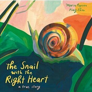 The Snail with the Right Heart: A True Story, Hardcover - Maria Popova imagine