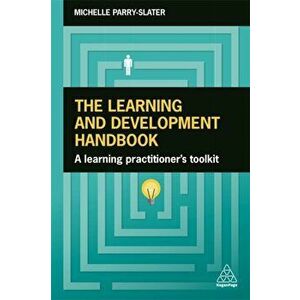 The Learning and Development Handbook: A Learning Practitioner's Toolkit, Paperback - Michelle Parry-Slater imagine
