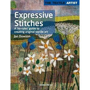 Textile Artist: Expressive Stitches: A No-Rules Guide to Creating Original Textile Art, Paperback - Jan Dowson imagine