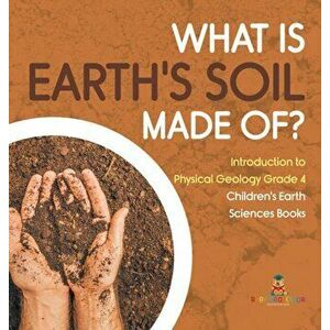 What Is Earth's Soil Made Of? - Introduction to Physical Geology Grade 4 - Children's Earth Sciences Books, Hardcover - *** imagine