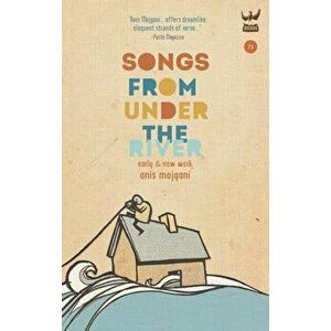Songs from Under the River: A Collection of Early and New Work, Hardcover - Anis Mojgani imagine