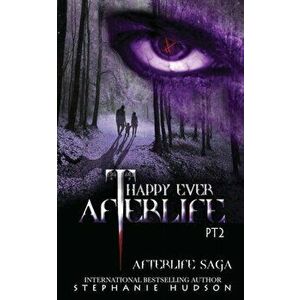 Happy Ever Afterlife - Part Two, Paperback - Stephanie Hudson imagine