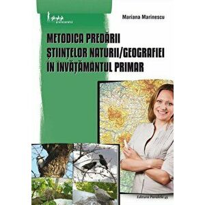 Metodica predarii Stiintelor naturii/Geografiei in invatamantul primar - Mariana Marinescu imagine