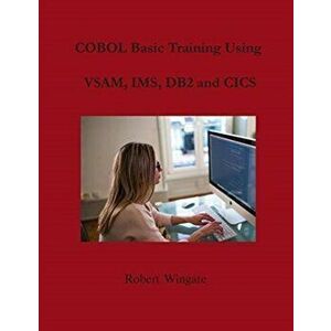 COBOL Basic Training Using VSAM, IMS, DB2 and CICS, Hardcover - Robert Wingate imagine