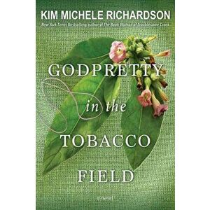 Godpretty in the Tobacco Field, Paperback - Kim Michele Richardson imagine