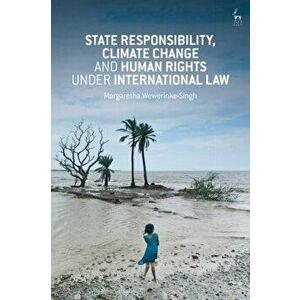 State Responsibility, Climate Change and Human Rights Under International Law, Paperback - Margaretha Wewerinke-Singh imagine