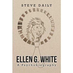 Ellen G. White A Psychobiography, Paperback - Steve Daily imagine