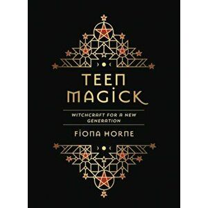 Teen Magick: Witchcraft for a New Generation, Hardcover - Fiona Horne imagine