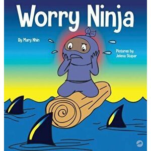 Worry Ninja: A Children's Book About Managing Your Worries and Anxiety, Hardcover - Mary Nhin imagine